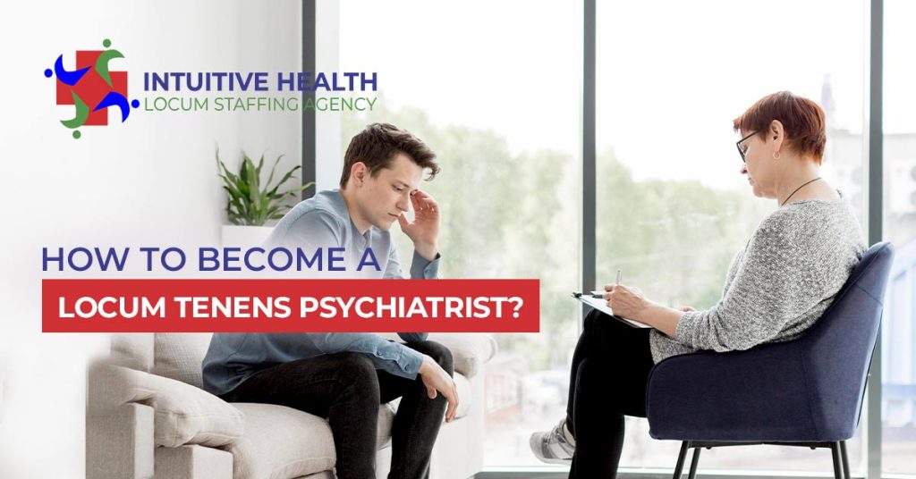 How to Become a Locum Tenens Psychiatrist?